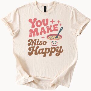 You Make Miso Happy Graphic Tee Cute Kawaii Soup Pun Shirt Food Lover Gift